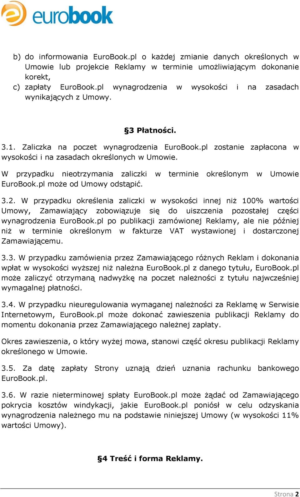 W przypadku nieotrzymania zaliczki w terminie określonym w Umowie EuroBook.pl może od Umowy odstąpić. 3.2.