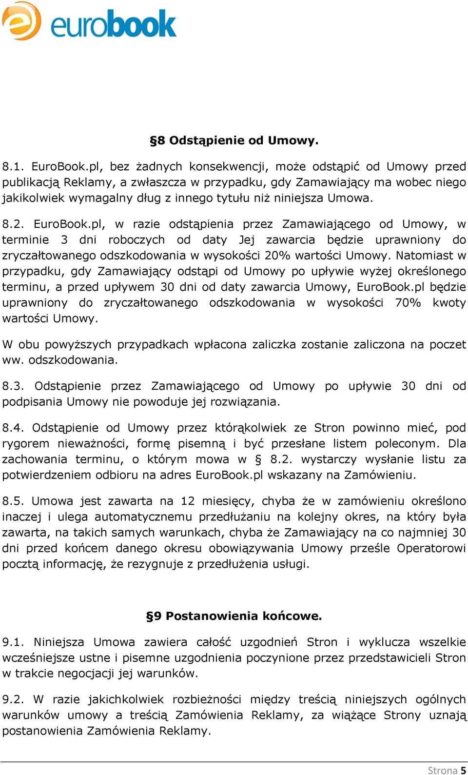 8.2. EuroBook.pl, w razie odstąpienia przez Zamawiającego od Umowy, w terminie 3 dni roboczych od daty Jej zawarcia będzie uprawniony do zryczałtowanego odszkodowania w wysokości 20% wartości Umowy.