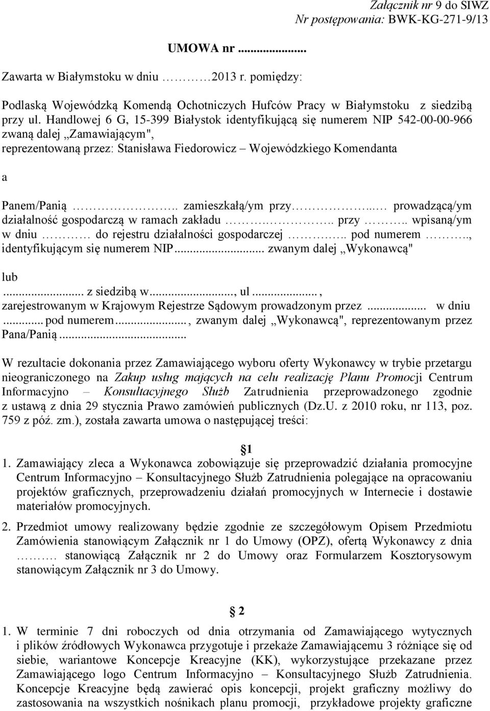 Handlowej 6 G, 15-399 Białystok identyfikującą się numerem NIP 542-00-00-966 zwaną dalej Zamawiającym", reprezentowaną przez: Stanisława Fiedorowicz Wojewódzkiego Komendanta a Panem/Panią.