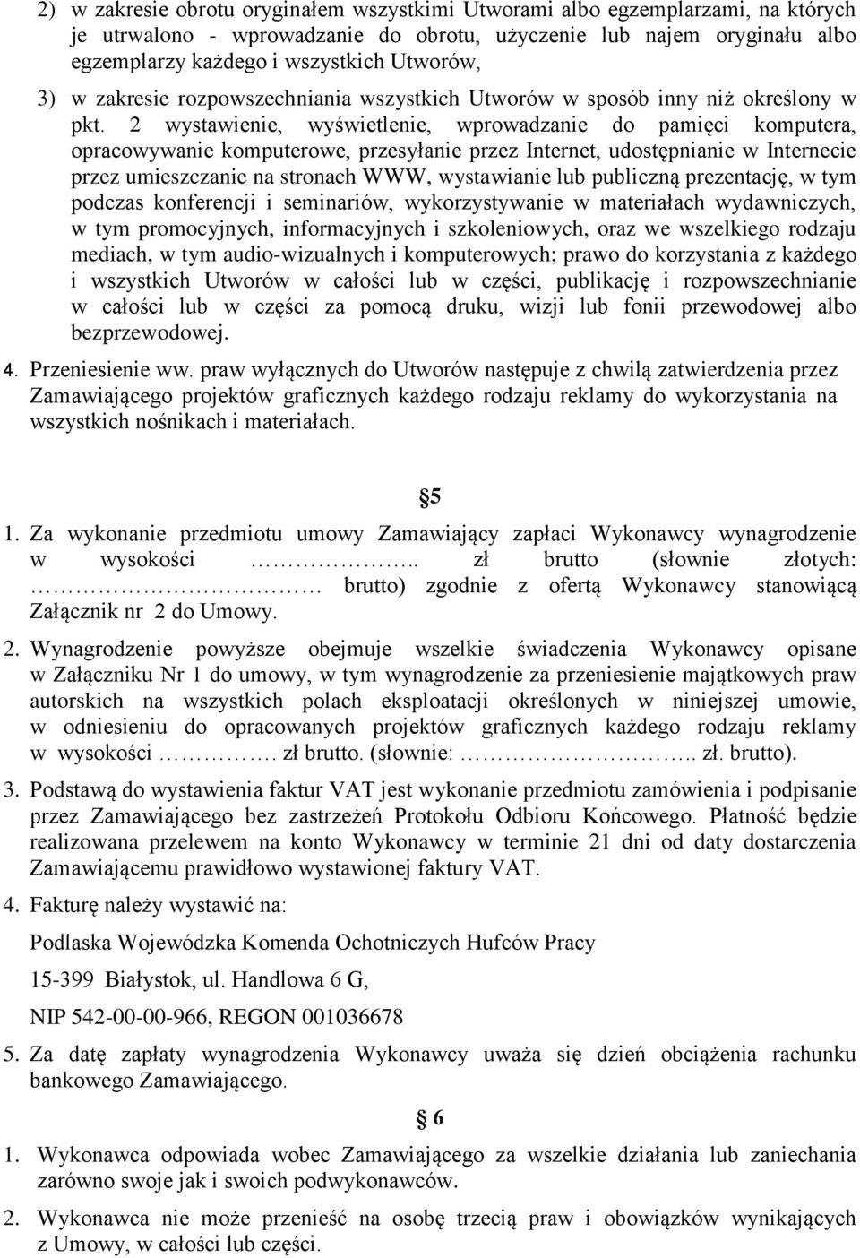 2 wystawienie, wyświetlenie, wprowadzanie do pamięci komputera, opracowywanie komputerowe, przesyłanie przez Internet, udostępnianie w Internecie przez umieszczanie na stronach WWW, wystawianie lub