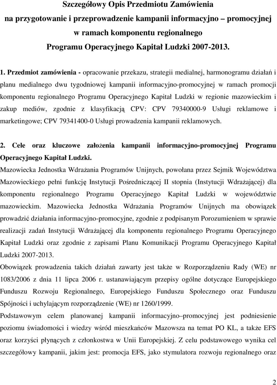 Programu Operacyjnego Kapitał Ludzki w regionie mazowieckim i zakup mediów, zgodnie z klasyfikacją CP: CP 79340000-9 Usługi reklamowe i marketingowe; CP 79341400-0 Usługi prowadzenia kampanii