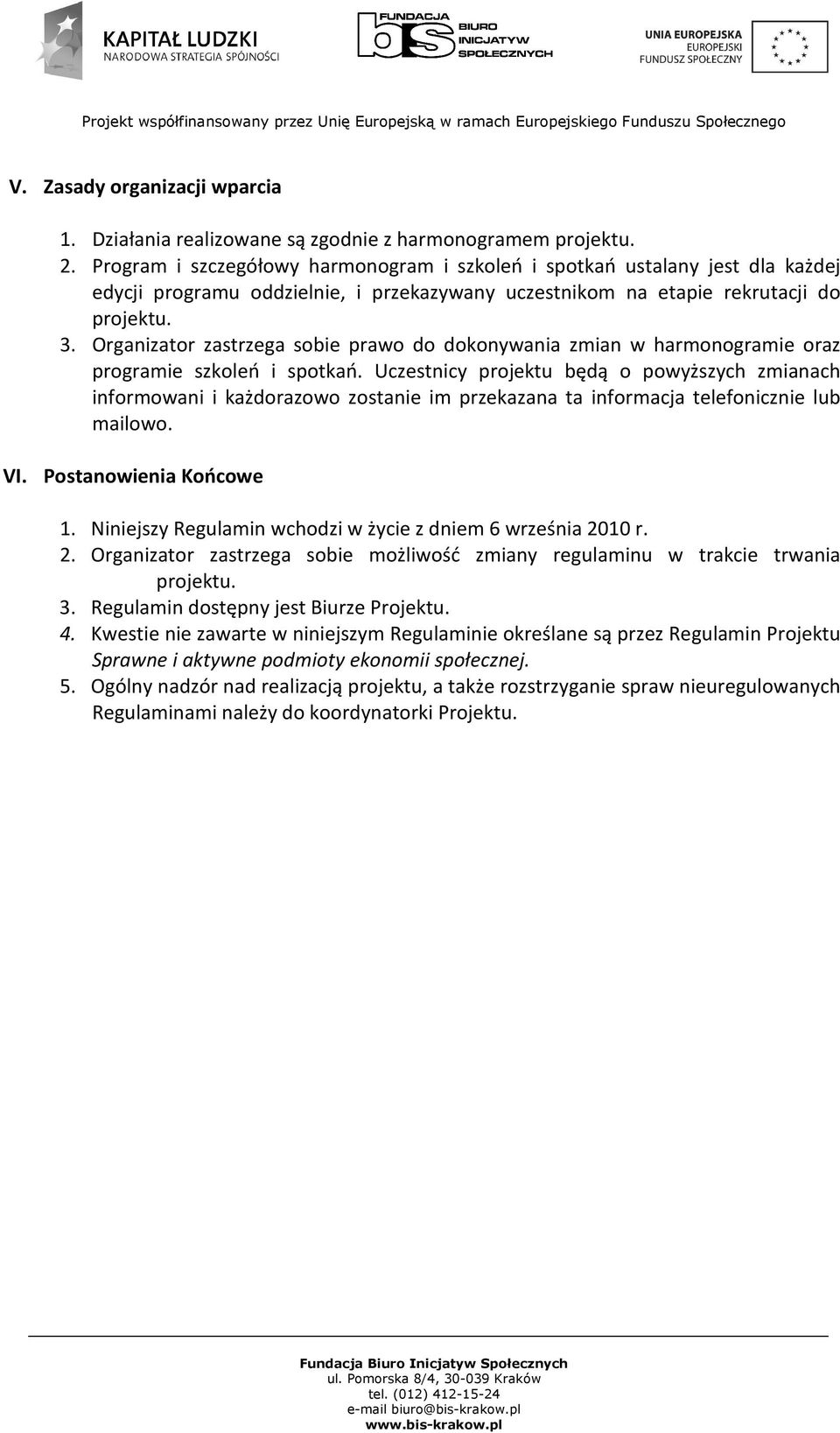 Organizator zastrzega sobie prawo do dokonywania zmian w harmonogramie oraz programie szkoleń i spotkań.