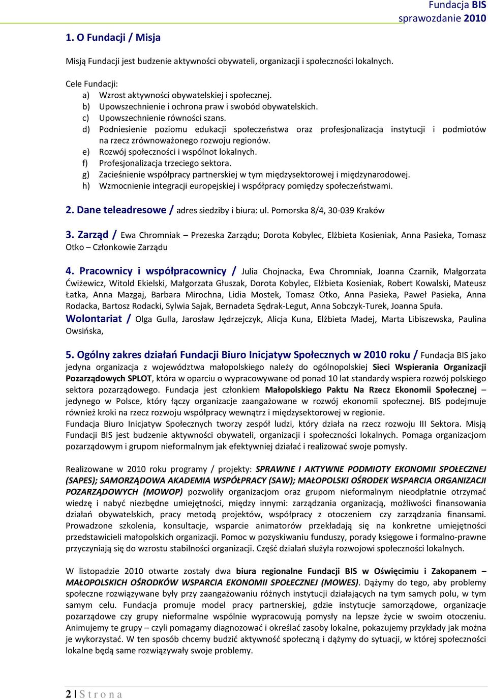 d) Podniesienie poziomu edukacji społeczeństwa oraz profesjonalizacja instytucji i podmiotów na rzecz zrównoważonego rozwoju regionów. e) Rozwój społeczności i wspólnot lokalnych.