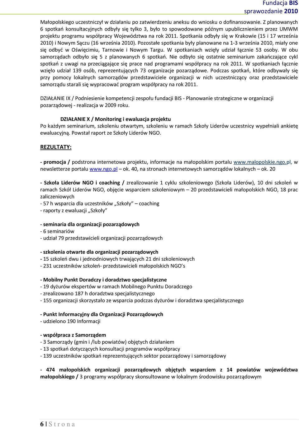 Spotkania odbyły się w Krakowie (15 i 17 września 2010) i Nowym Sączu (16 września 2010).