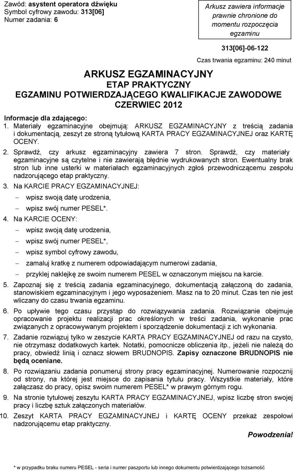 Materia y egzaminacyjne obejmuj : ARKUSZ EGZAMINACYJNY z tre ci zadania i dokumentacj, zeszyt ze stron tytu ow KARTA PRACY EGZAMINACYJNEJ oraz KART OCENY. 2.