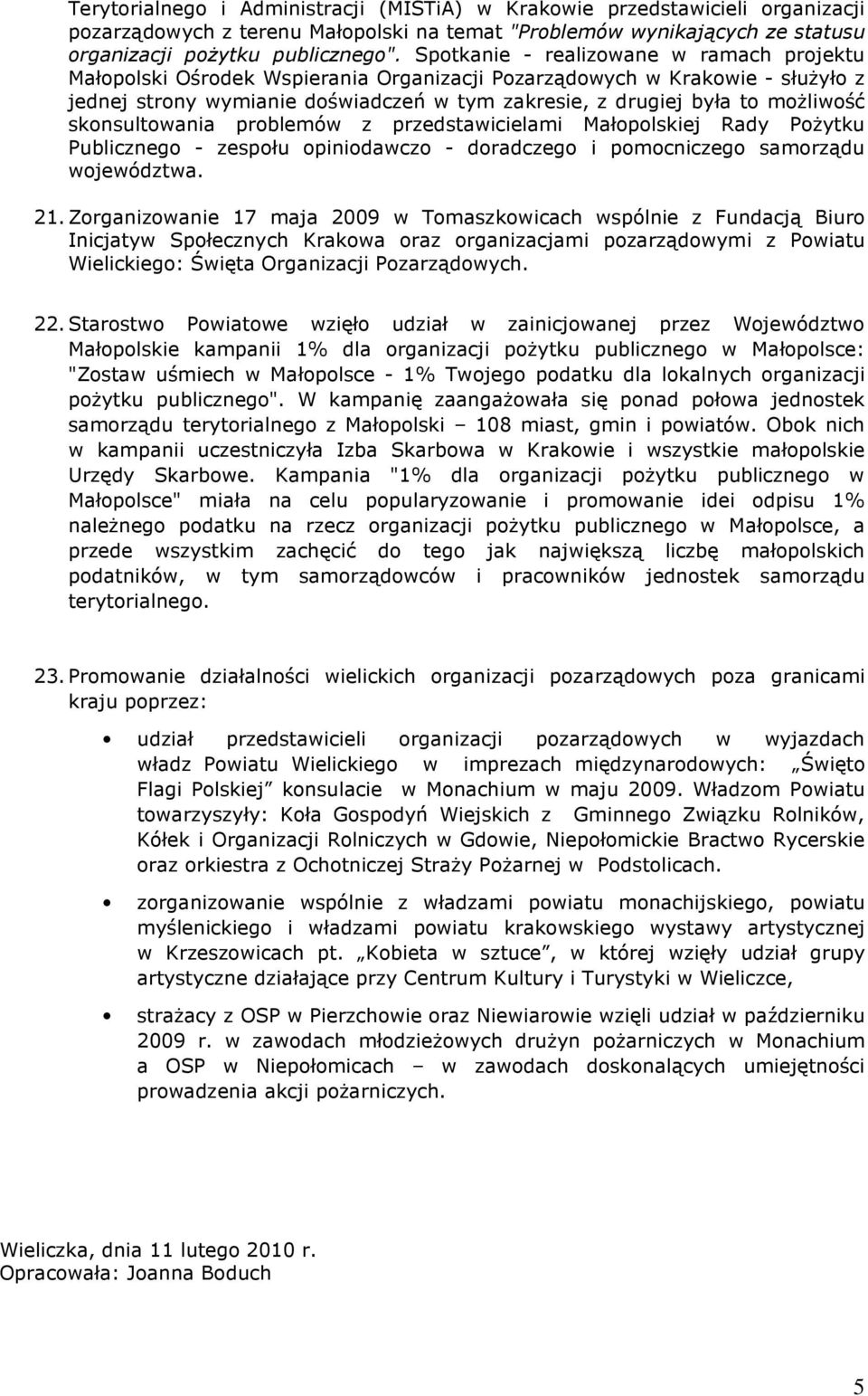 skonsultowania problemów z przedstawicielami Małopolskiej Rady PoŜytku Publicznego - zespołu opiniodawczo - doradczego i pomocniczego samorządu województwa. 21.