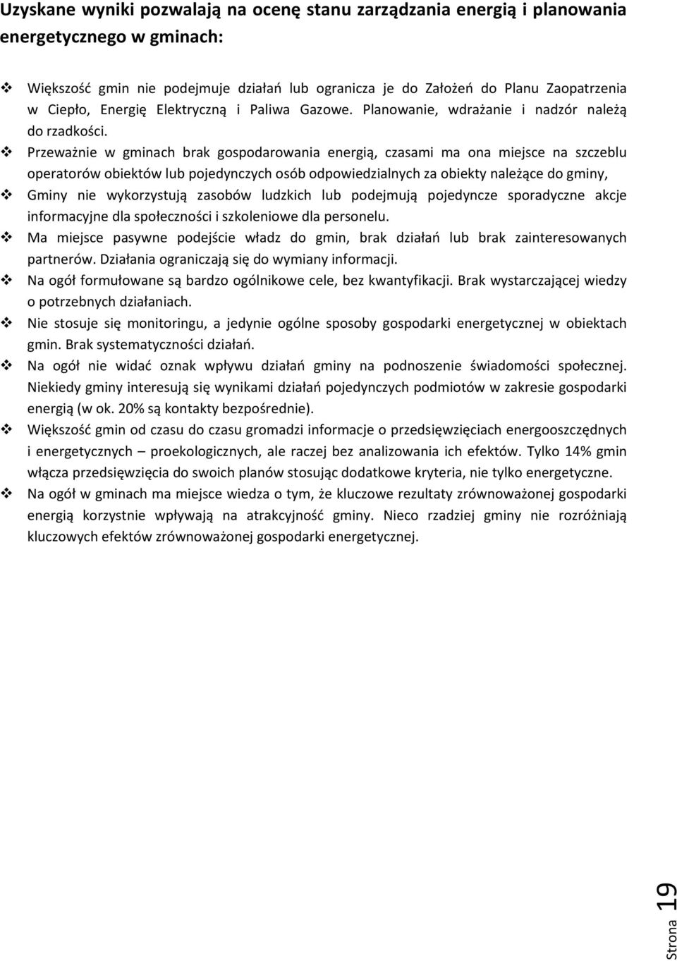 Przeważnie w gminach brak gospodarowania energią, czasami ma ona miejsce na szczeblu operatorów obiektów lub pojedynczych osób odpowiedzialnych za obiekty należące do gminy, Gminy nie wykorzystują