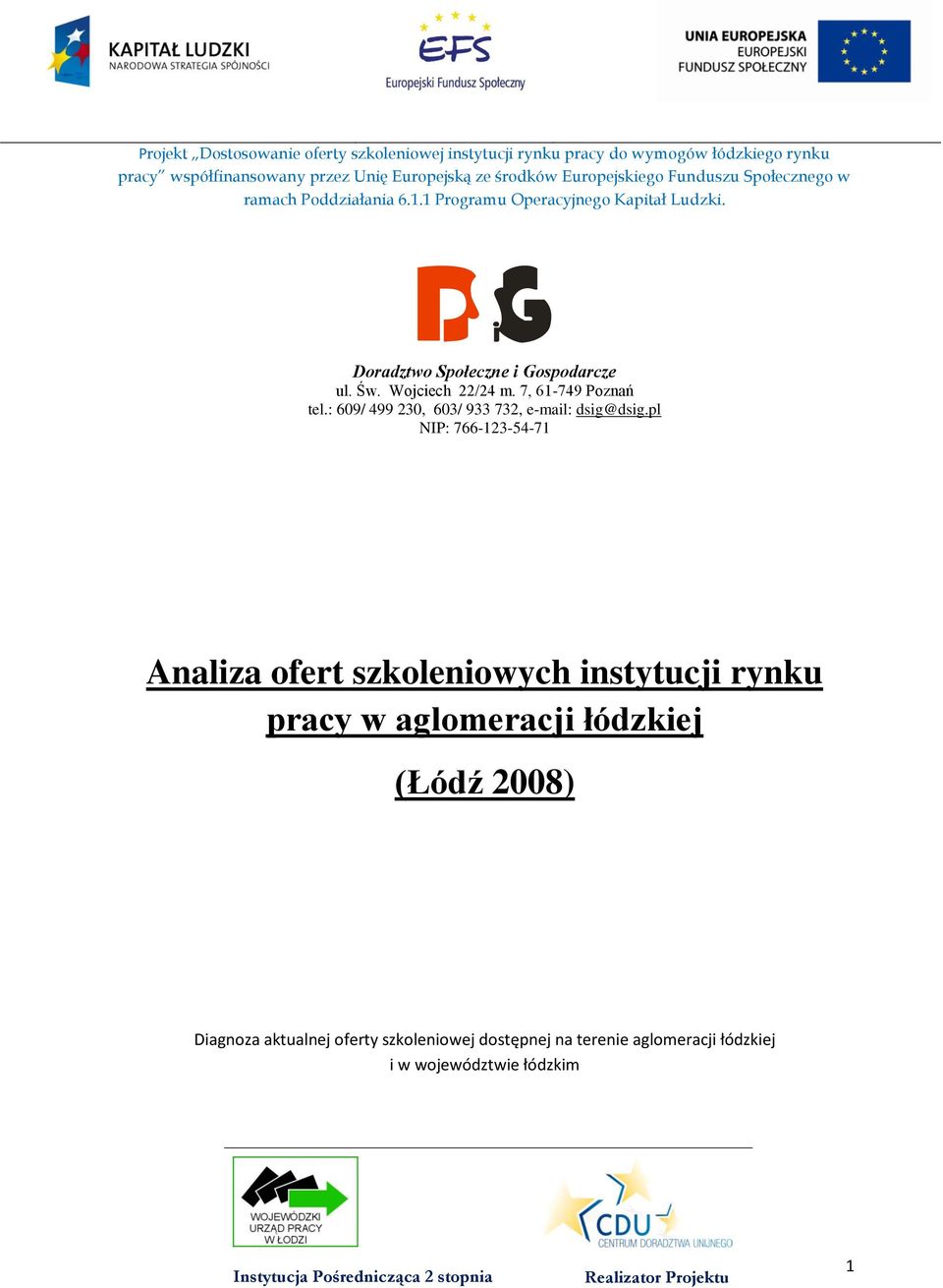 pl NIP: 766-123-54-71 Analiza ofert szkoleniowych instytucji rynku pracy w aglomeracji łódzkiej (Łódź 2008) Diagnoza