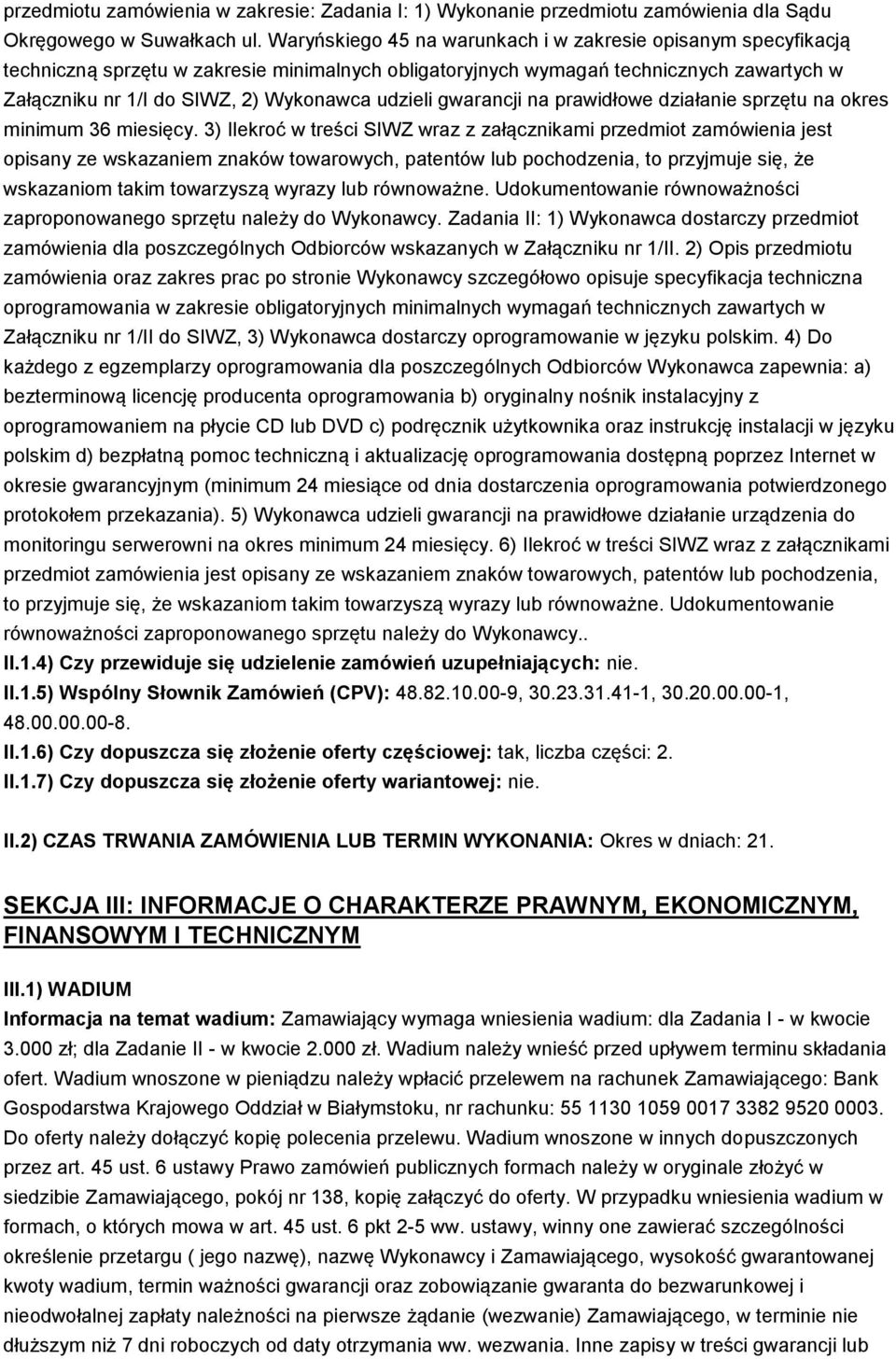 udzieli gwarancji na prawidłowe działanie sprzętu na okres minimum 36 miesięcy.