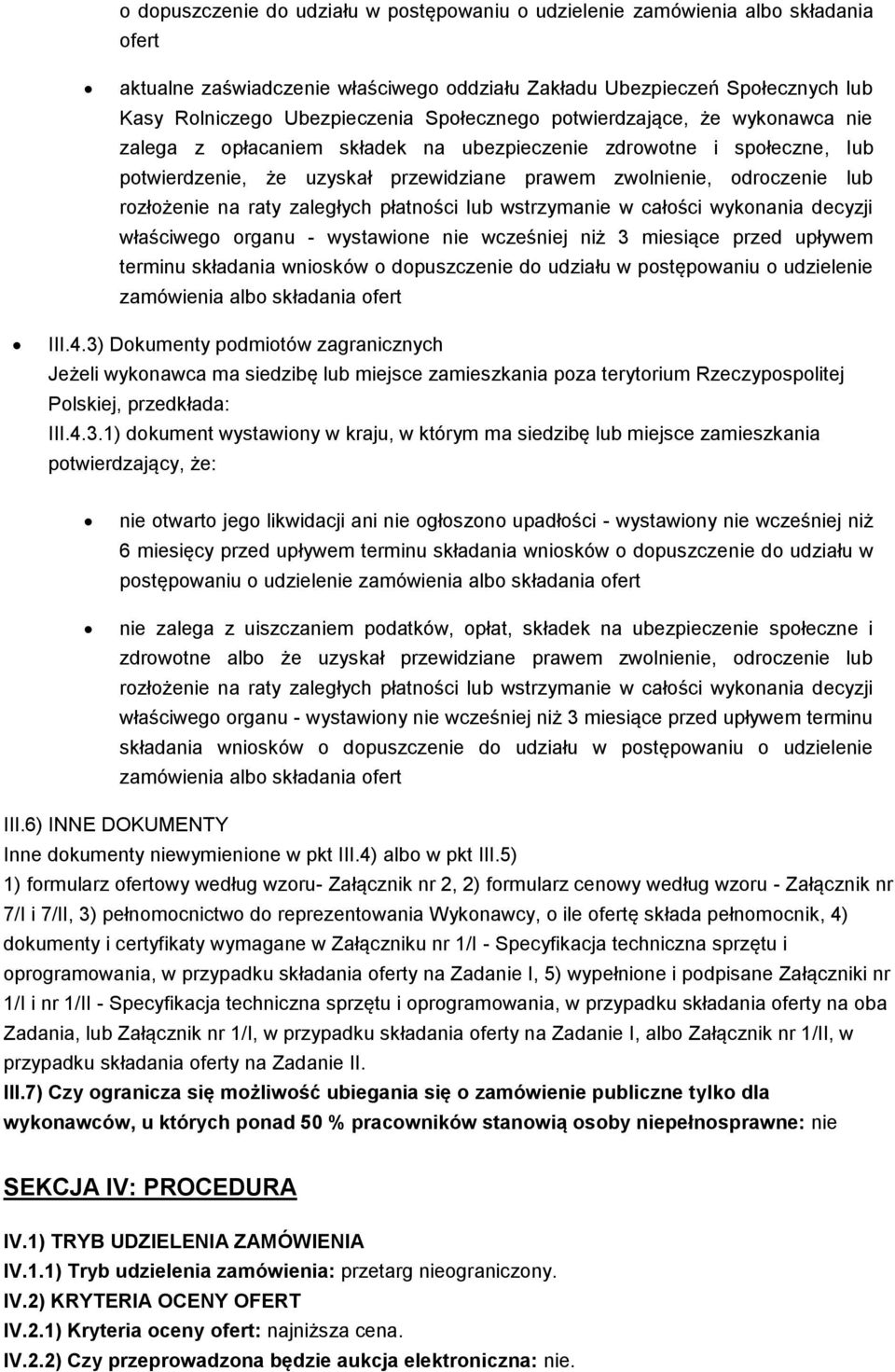 rozłożenie na raty zaległych płatności lub wstrzymanie w całości wykonania decyzji właściwego organu - wystawione nie wcześniej niż 3 miesiące przed upływem terminu składania wniosków o dopuszczenie
