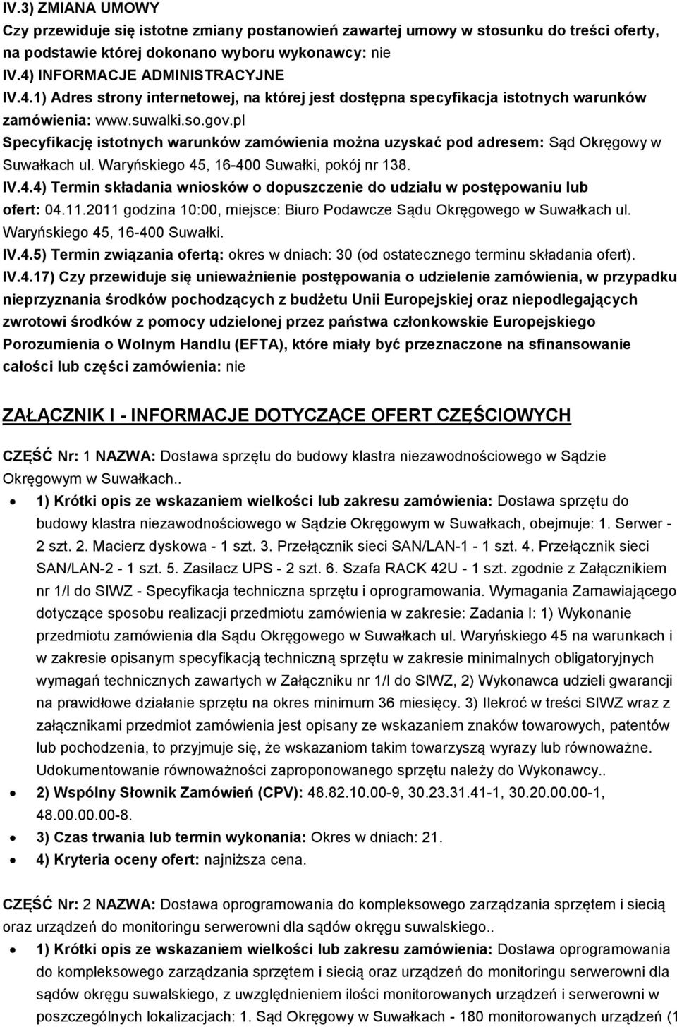 pl Specyfikację istotnych warunków zamówienia można uzyskać pod adresem: Sąd Okręgowy w Suwałkach ul. Waryńskiego 45, 16-400 Suwałki, pokój nr 138. IV.4.4) Termin składania wniosków o dopuszczenie do udziału w postępowaniu lub ofert: 04.