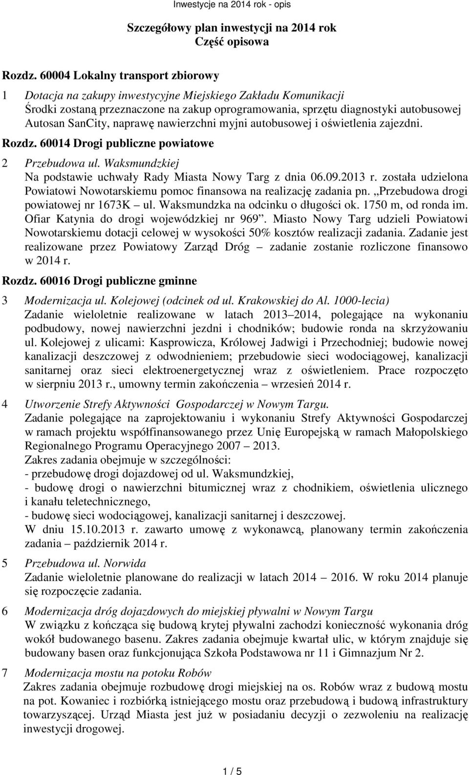 naprawę nawierzchni myjni autobusowej i oświetlenia zajezdni. Rozdz. 60014 Drogi publiczne powiatowe 2 Przebudowa ul. Waksmundzkiej Na podstawie uchwały Rady Miasta Nowy Targ z dnia 06.09.2013 r.