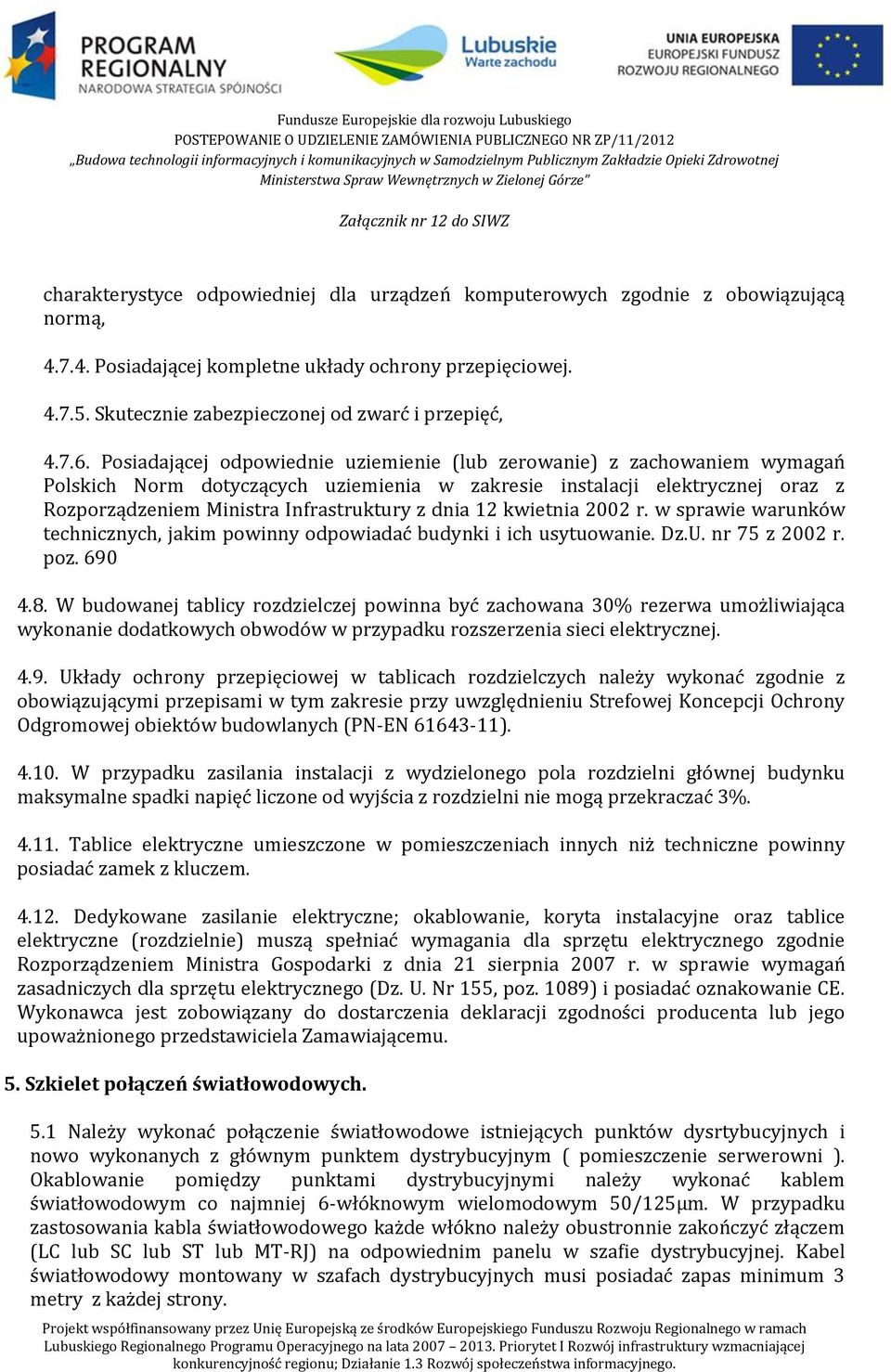 Posiadającej odpowiednie uziemienie (lub zerowanie) z zachowaniem wymagań Polskich Norm dotyczących uziemienia w zakresie instalacji elektrycznej oraz z Rozporządzeniem Ministra Infrastruktury z dnia