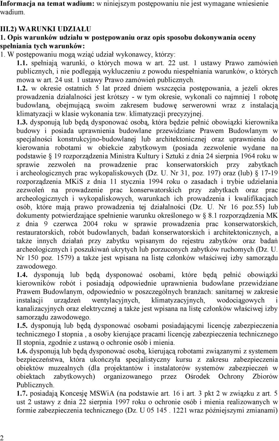 22 ust. 1 ustawy Prawo zamówień publicznych, i nie podlegają wykluczeniu z powodu niespełniania warunków, o których mowa w art. 24 ust. 1 ustawy Prawo zamówień publicznych. 1.2. w okresie ostatnich 5