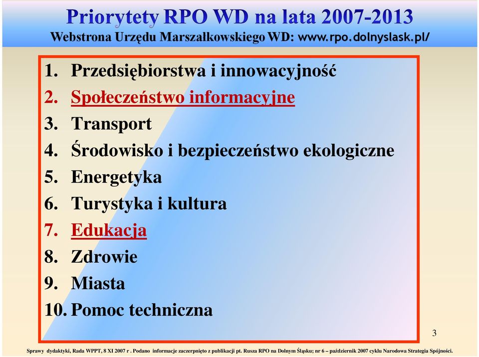 Zdrowie 9. Miasta 10. Pomoc techniczna 3 Sprawy dydaktyki, Rada WPPT, 8 XI 2007 r.