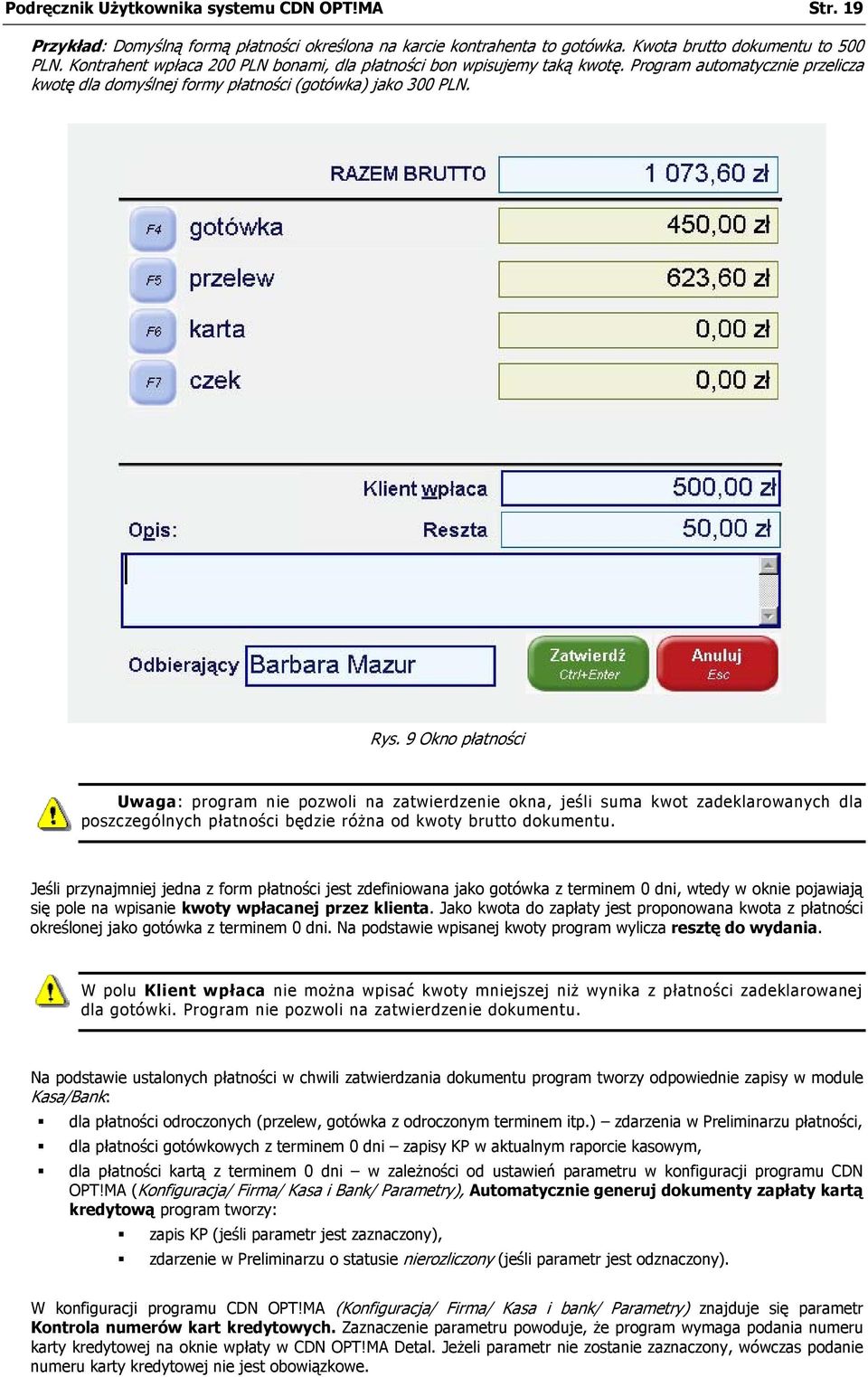 9 Okno płatności Uwaga: program nie pozwoli na zatwierdzenie okna, jeśli suma kwot zadeklarowanych dla poszczególnych płatności będzie różna od kwoty brutto dokumentu.