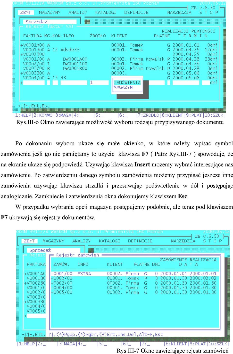 Po zatwierdzeniu danego symbolu zamówienia możemy przypisać jeszcze inne zamówienia używając klawisza strzałki i przesuwając podświetlenie w dół i postępując analogicznie.