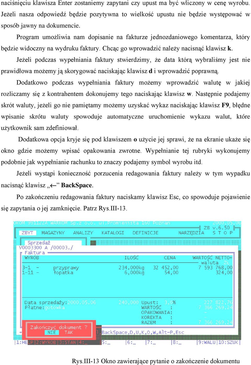 Jeżeli podczas wypełniania faktury stwierdzimy, że data którą wybraliśmy jest nie prawidłowa możemy ją skorygować naciskając klawisz d i wprowadzić poprawną.