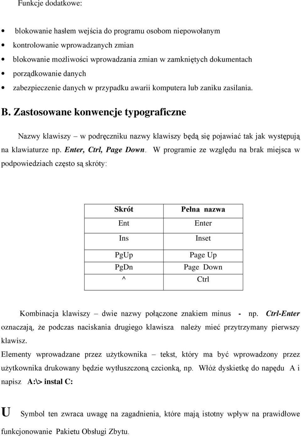 Zastosowane konwencje typograficzne Nazwy klawiszy w podręczniku nazwy klawiszy będą się pojawiać tak jak występują na klawiaturze np. Enter, Ctrl, Page Down.