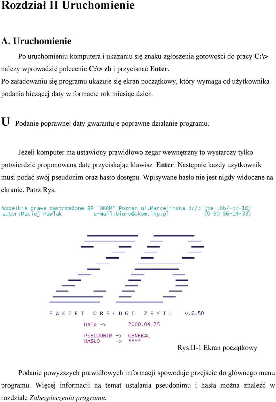 U Podanie poprawnej daty gwarantuje poprawne działanie programu. Jeżeli komputer ma ustawiony prawidłowo zegar wewnętrzny to wystarczy tylko potwierdzić proponowaną datę przyciskając klawisz Enter.