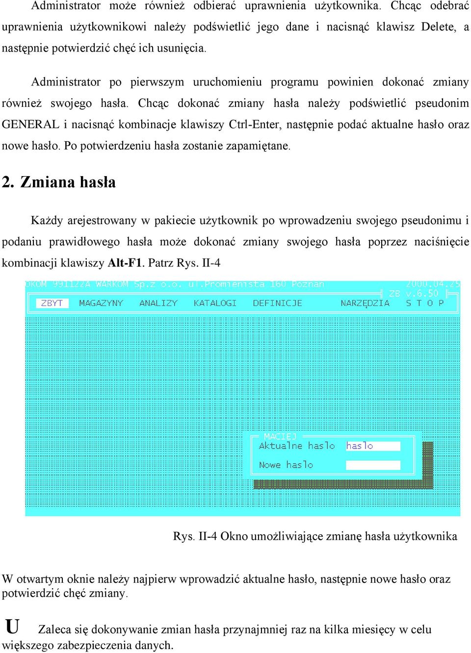 Chcąc dokonać zmiany hasła należy podświetlić pseudonim GENERAL i nacisnąć kombinacje klawiszy Ctrl-Enter, następnie podać aktualne hasło oraz nowe hasło. Po potwierdzeniu hasła zostanie zapamiętane.