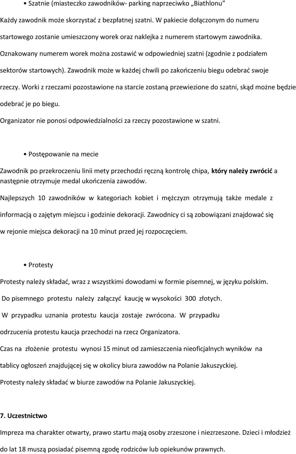 Oznakowany numerem worek można zostawić w odpowiedniej szatni (zgodnie z podziałem sektorów startowych). Zawodnik może w każdej chwili po zakończeniu biegu odebrać swoje rzeczy.