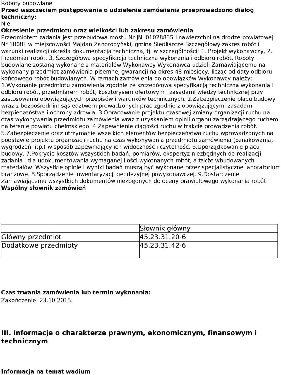 techniczna, tj. w szczególności: 1. Projekt wykonawczy, 2. Przedmiar robót. 3. Szczegółowa specyfikacja techniczna wykonania i odbioru robót.