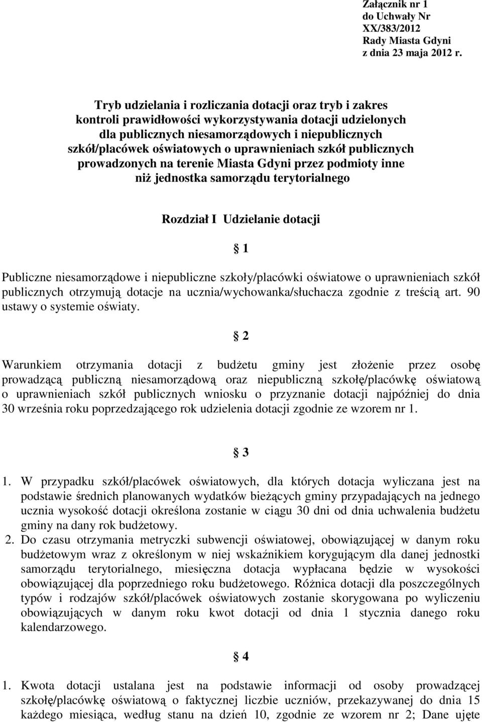 uprawnieniach szkół publicznych prowadzonych na terenie Miasta Gdyni przez podmioty inne niŝ jednostka samorządu terytorialnego Rozdział I Udzielanie dotacji 1 Publiczne niesamorządowe i niepubliczne