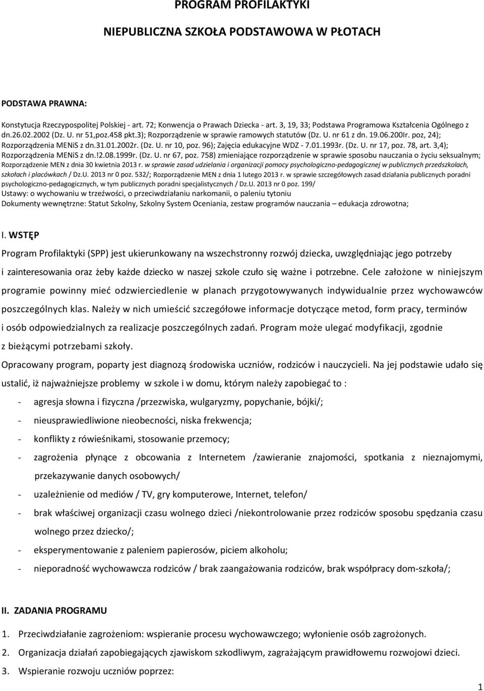 poz, 24); Rozporządzenia MENiS z dn.31.01.2002r. (Dz. U. nr 10, poz. 96); Zajęcia edukacyjne WDZ - 7.01.1993r. (Dz. U. nr 17, poz. 78, art. 3,4); Rozporządzenia MENiS z dn.!2.08.1999r. (Dz. U. nr 67, poz.