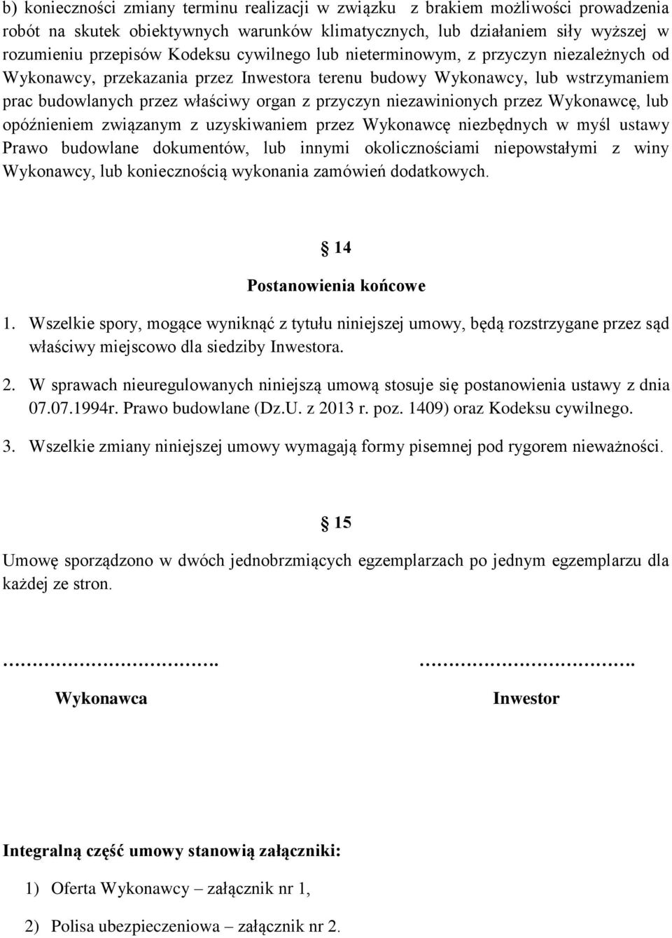 niezawinionych przez Wykonawcę, lub opóźnieniem związanym z uzyskiwaniem przez Wykonawcę niezbędnych w myśl ustawy Prawo budowlane dokumentów, lub innymi okolicznościami niepowstałymi z winy