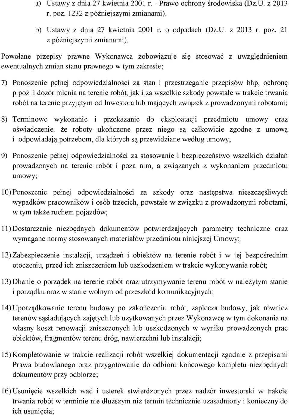 21 z późniejszymi zmianami), Powołane przepisy prawne Wykonawca zobowiązuje się stosować z uwzględnieniem ewentualnych zmian stanu prawnego w tym zakresie; 7) Ponoszenie pełnej odpowiedzialności za