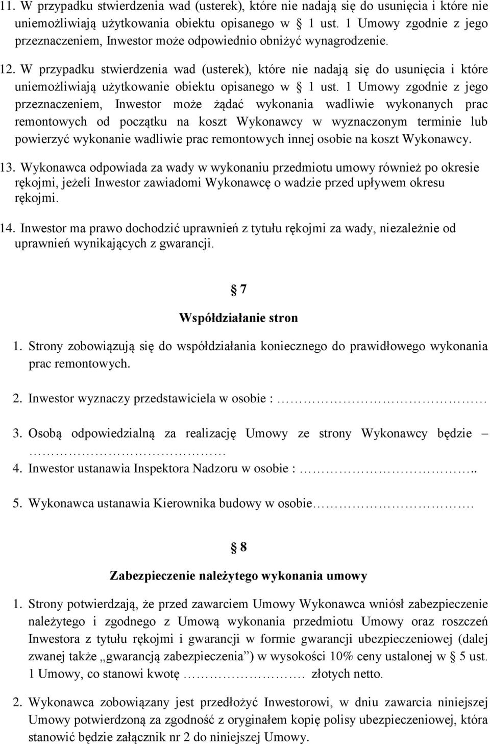 W przypadku stwierdzenia wad (usterek), które nie nadają się do usunięcia i które uniemożliwiają użytkowanie obiektu opisanego w 1 ust.