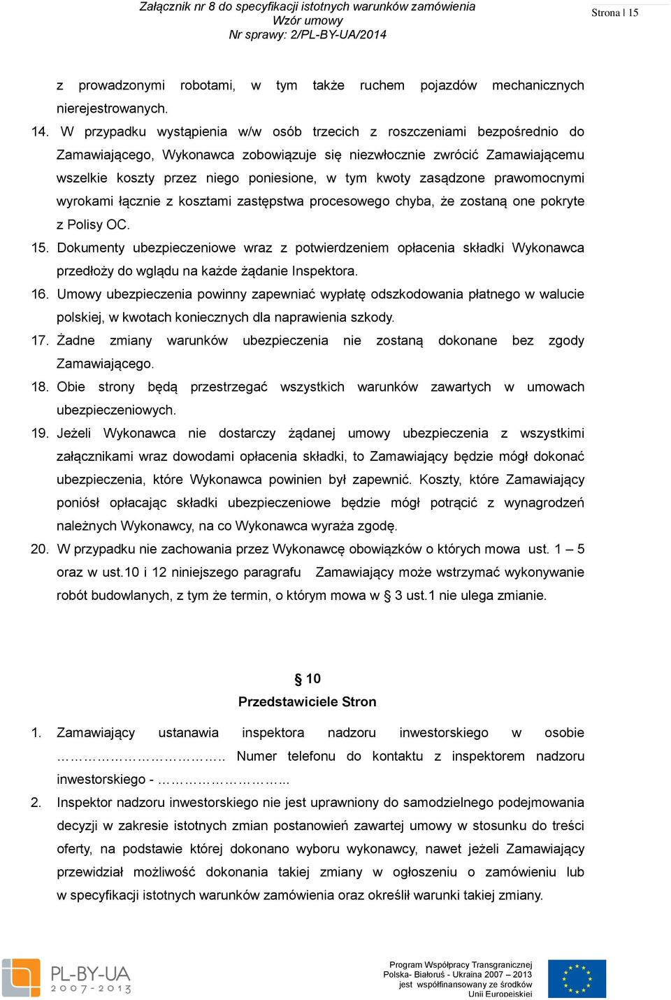 kwoty zasądzone prawomocnymi wyrokami łącznie z kosztami zastępstwa procesowego chyba, że zostaną one pokryte z Polisy OC. 15.