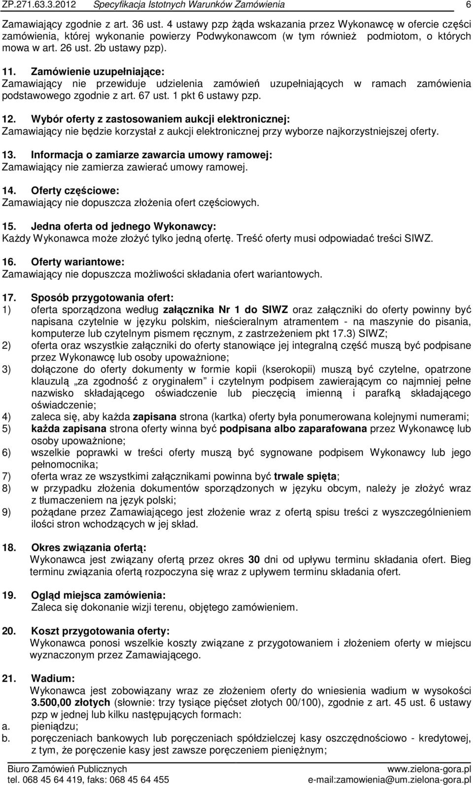 Wybór oferty z zastosowaniem aukcji elektronicznej: Zamawiający nie będzie korzystał z aukcji elektronicznej przy wyborze najkorzystniejszej oferty. 13.