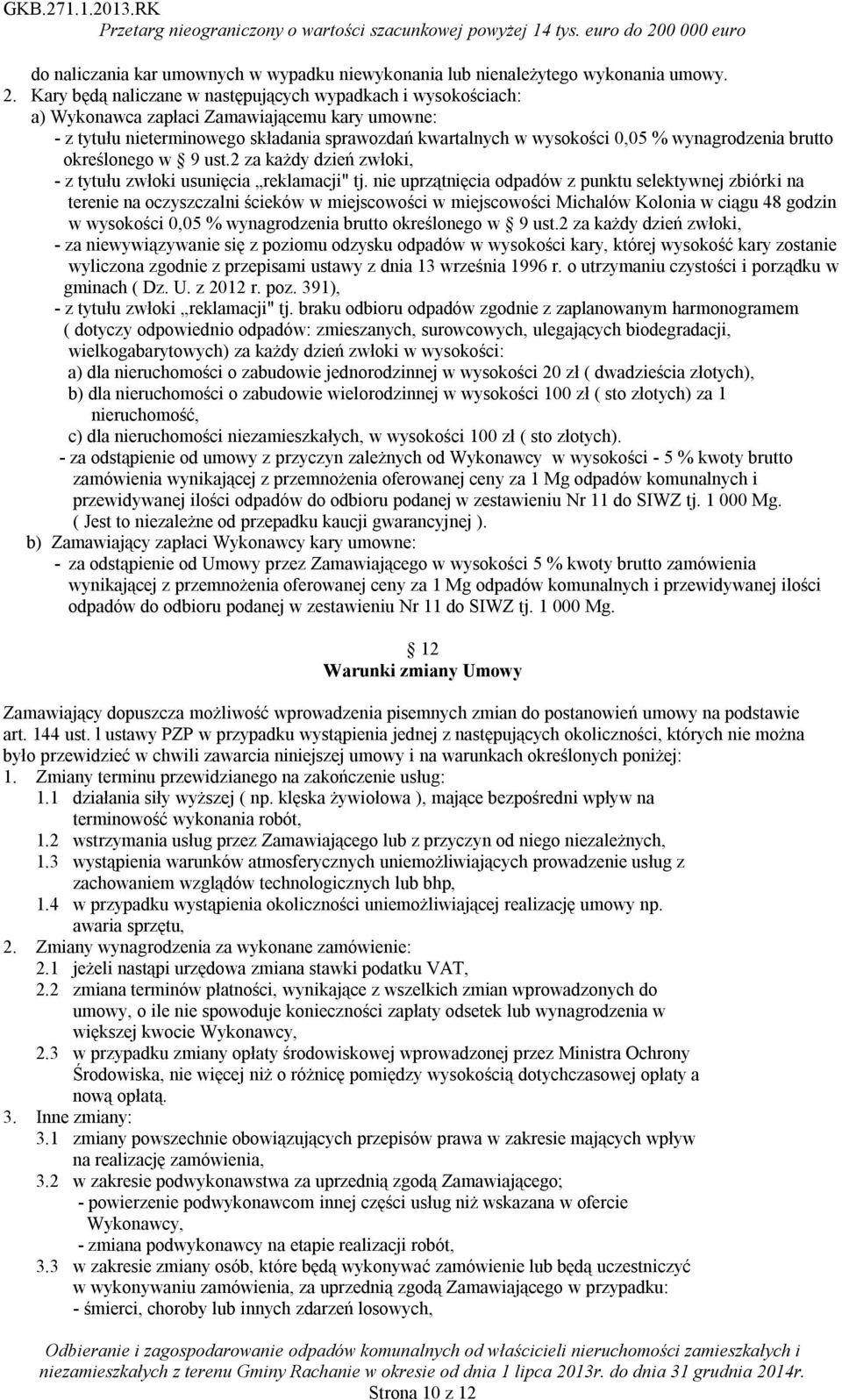 wynagrodzenia brutto określonego w 9 ust.2 za każdy dzień zwłoki, - z tytułu zwłoki usunięcia reklamacji" tj.