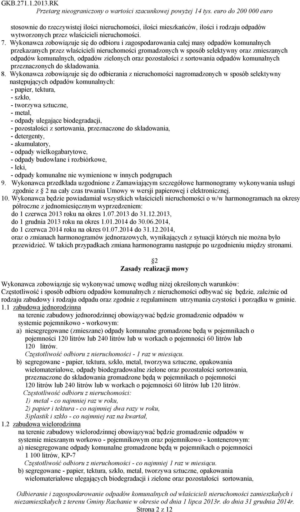 komunalnych, odpadów zielonych oraz pozostałości z sortowania odpadów komunalnych przeznaczonych do składowania. 8.