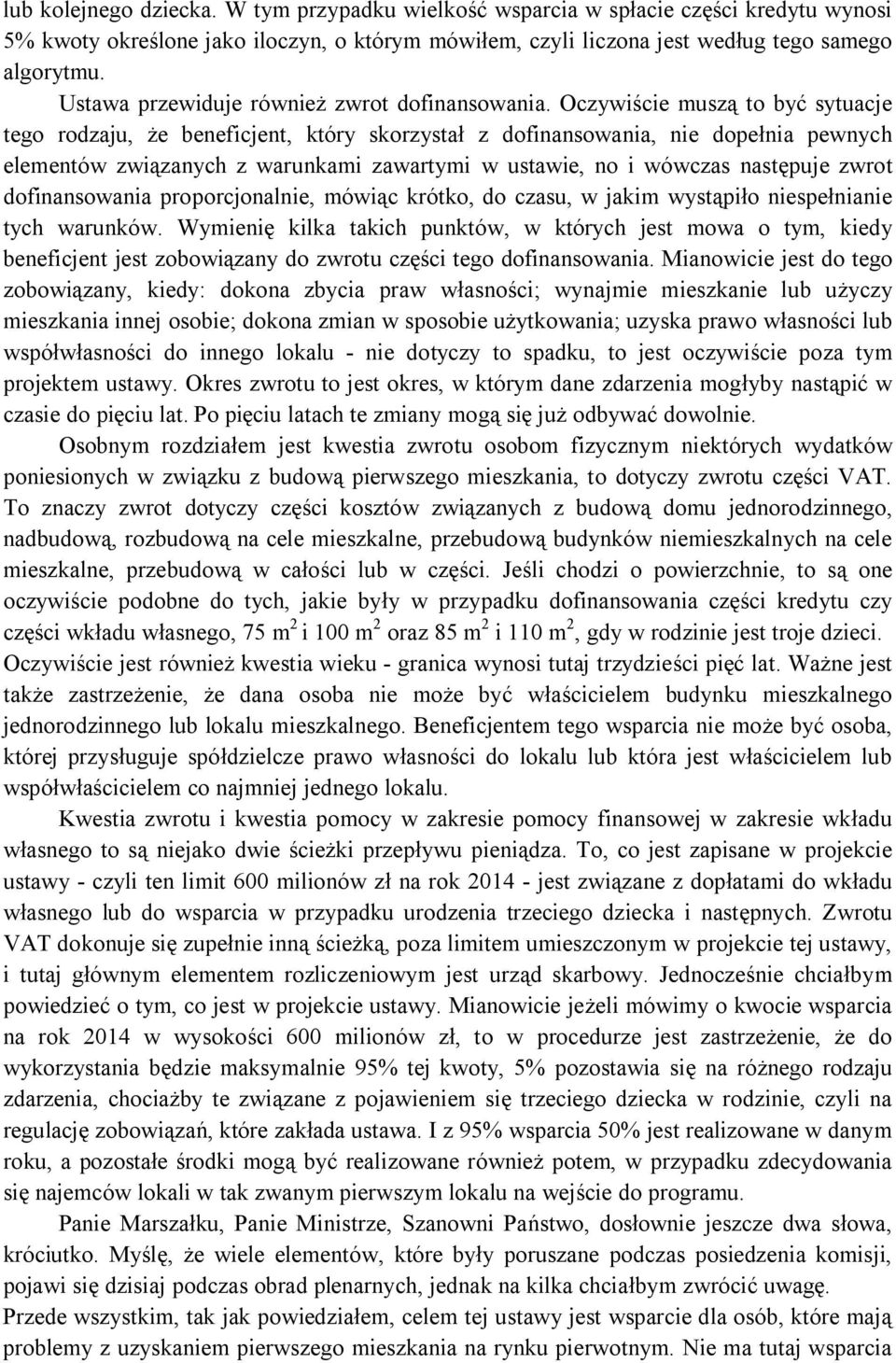 Oczywiście muszą to być sytuacje tego rodzaju, że beneficjent, który skorzystał z dofinansowania, nie dopełnia pewnych elementów związanych z warunkami zawartymi w ustawie, no i wówczas następuje