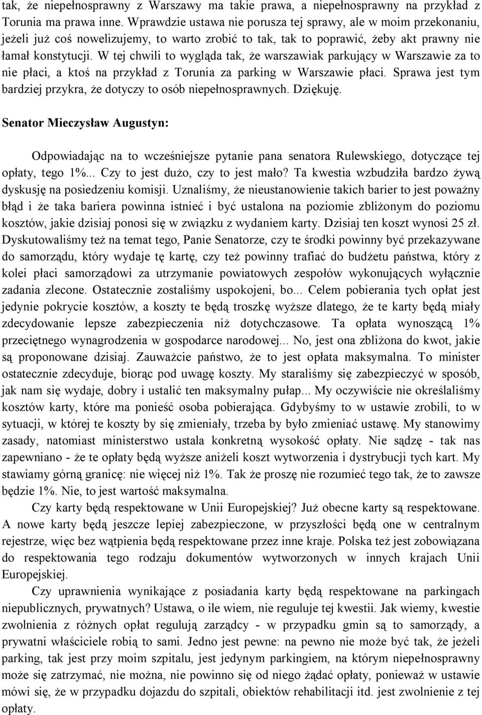 W tej chwili to wygląda tak, że warszawiak parkujący w Warszawie za to nie płaci, a ktoś na przykład z Torunia za parking w Warszawie płaci.