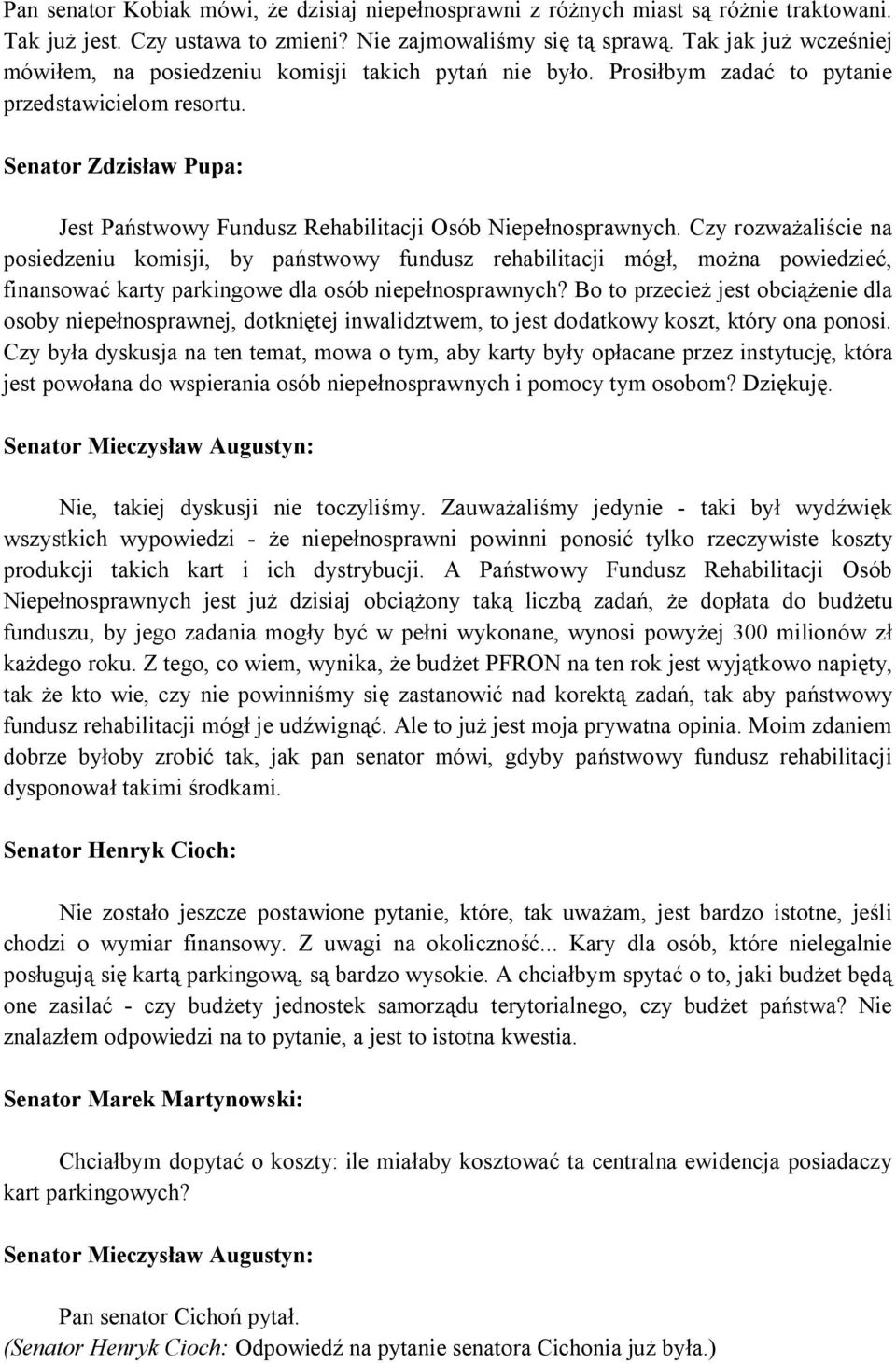 Senator Zdzisław Pupa: Jest Państwowy Fundusz Rehabilitacji Osób Niepełnosprawnych.