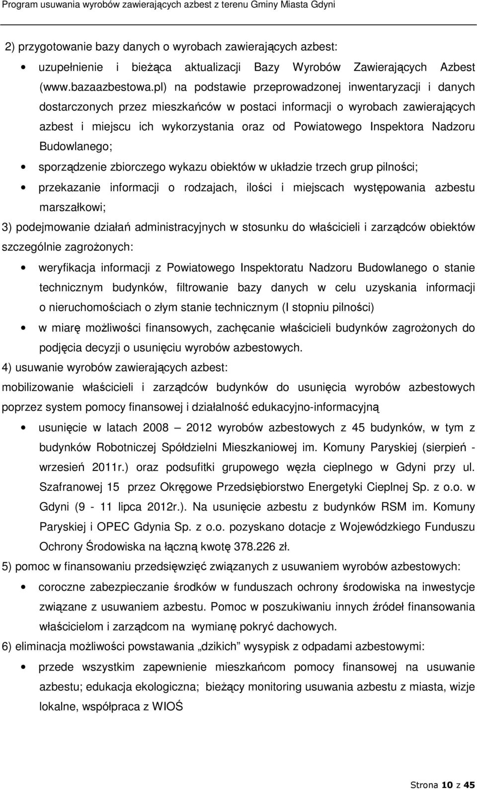 Inspektora Nadzoru Budowlanego; sporządzenie zbiorczego wykazu obiektów w układzie trzech grup pilności; przekazanie informacji o rodzajach, ilości i miejscach występowania azbestu marszałkowi; 3)