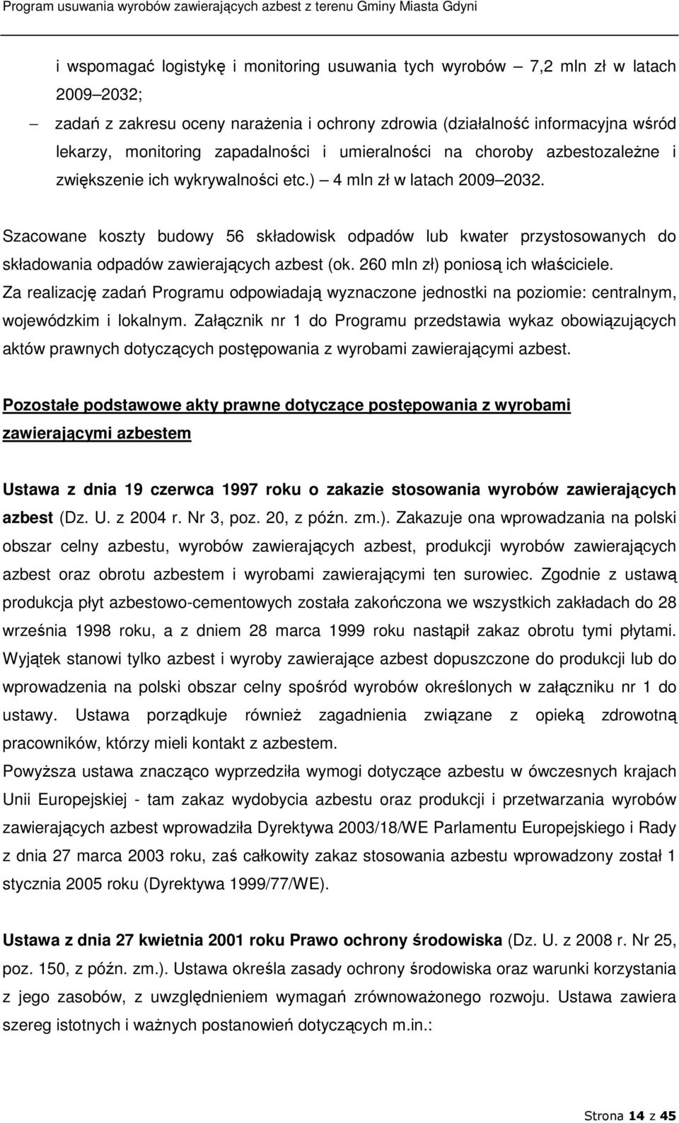 Szacowane koszty budowy 56 składowisk odpadów lub kwater przystosowanych do składowania odpadów zawierających azbest (ok. 260 mln zł) poniosą ich właściciele.