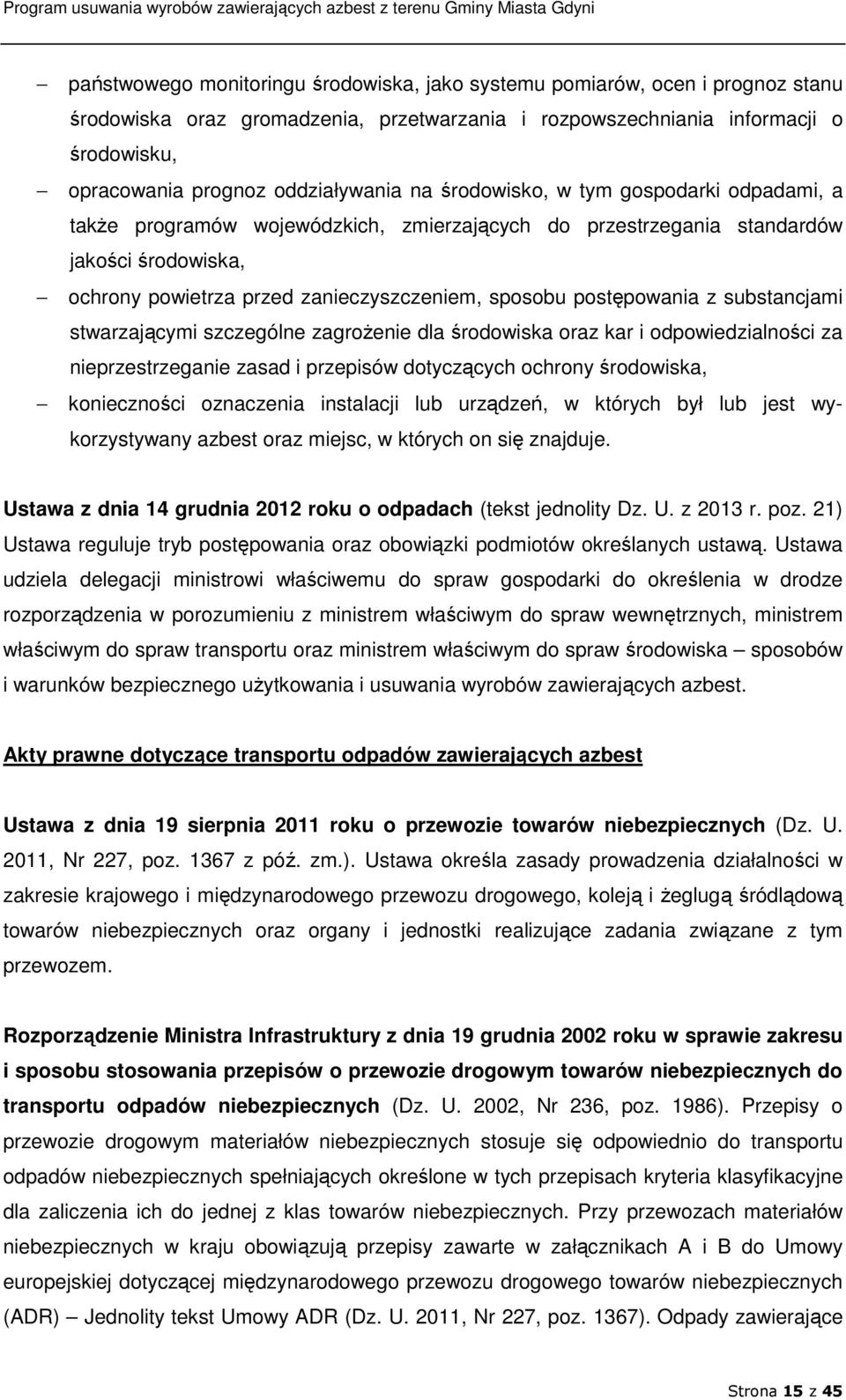 sposobu postępowania z substancjami stwarzającymi szczególne zagroŝenie dla środowiska oraz kar i odpowiedzialności za nieprzestrzeganie zasad i przepisów dotyczących ochrony środowiska, konieczności