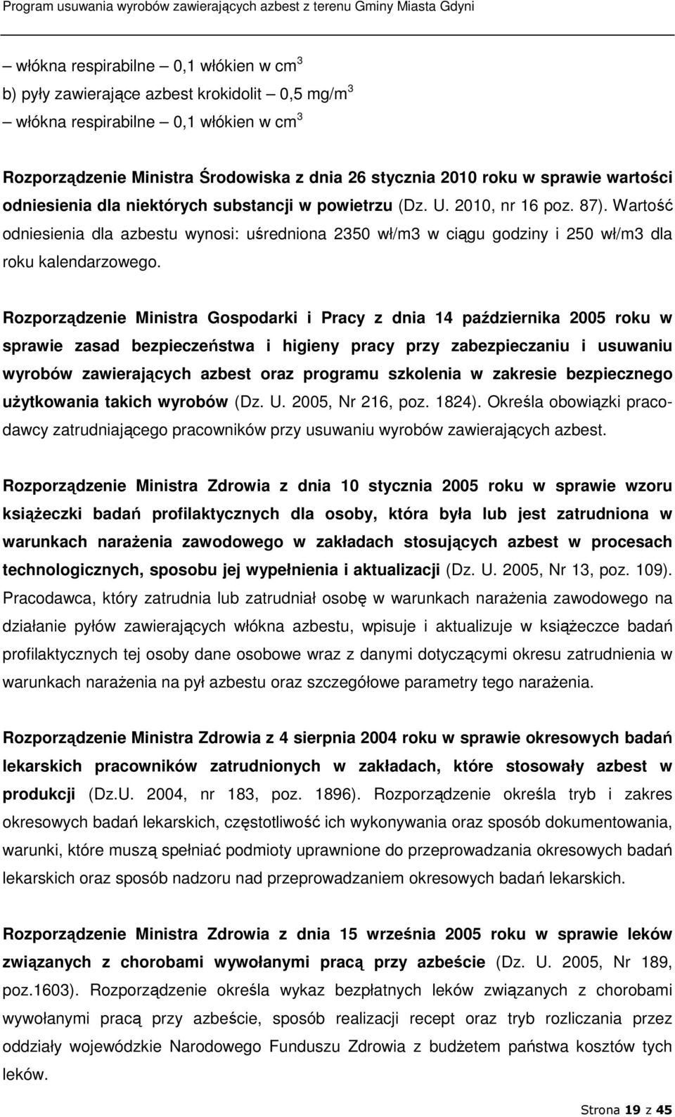 Wartość odniesienia dla azbestu wynosi: uśredniona 2350 wł/m3 w ciągu godziny i 250 wł/m3 dla roku kalendarzowego.