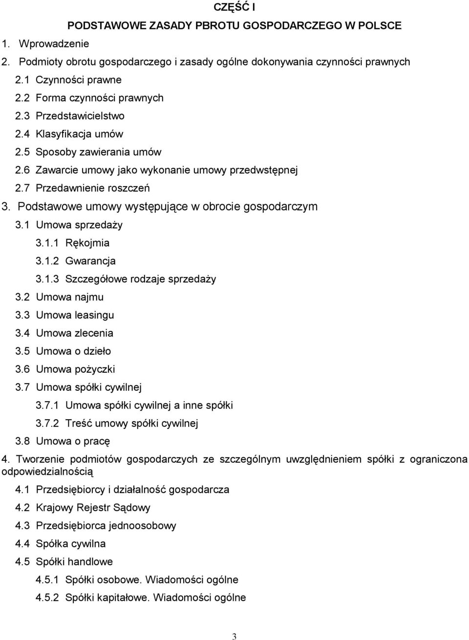 Podstawowe umowy występujące w obrocie gospodarczym 3.1 Umowa sprzedaży 3.1.1 Rękojmia 3.1.2 Gwarancja 3.1.3 Szczegółowe rodzaje sprzedaży 3.2 Umowa najmu 3.3 Umowa leasingu 3.4 Umowa zlecenia 3.