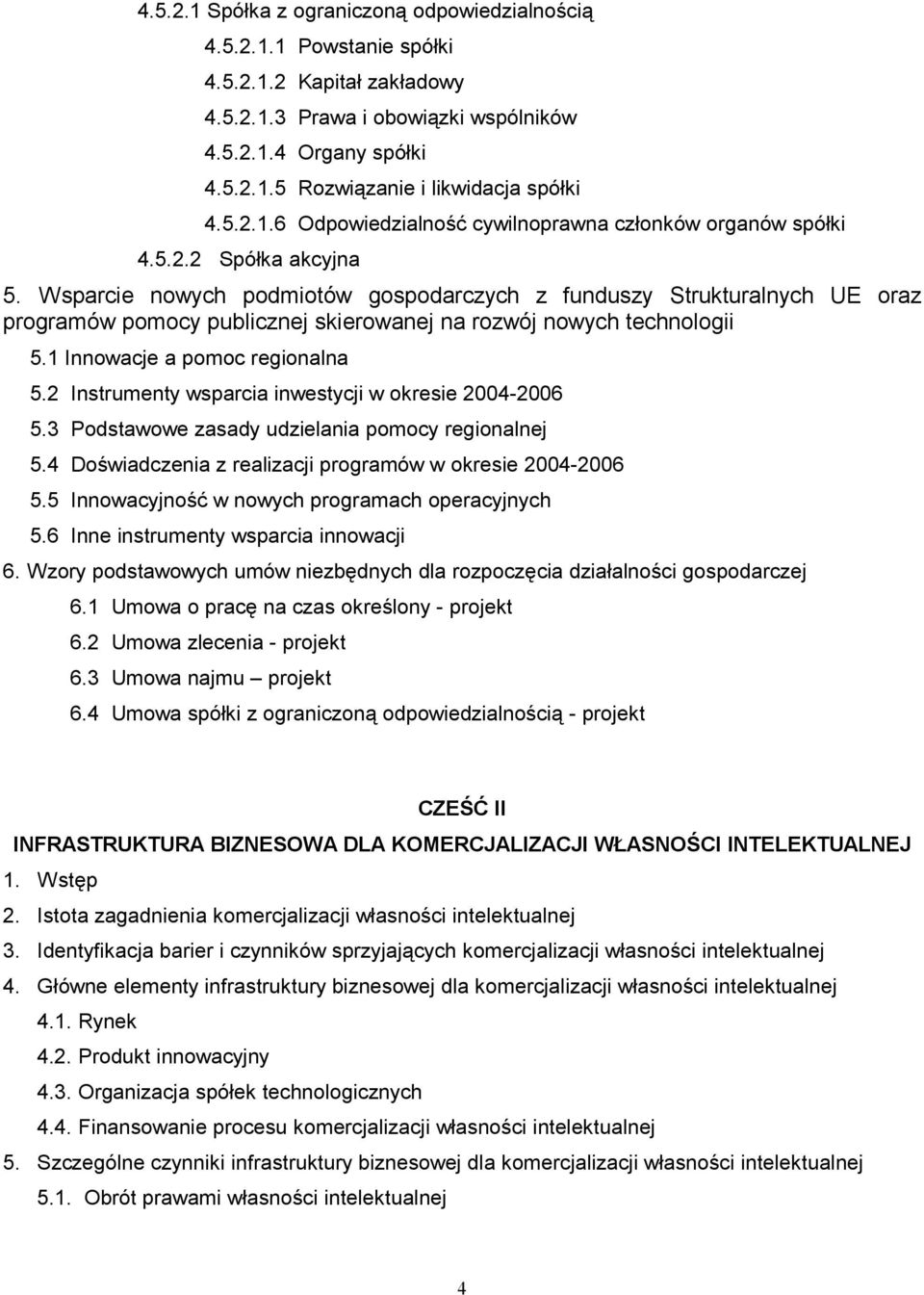 Wsparcie nowych podmiotów gospodarczych z funduszy Strukturalnych UE oraz programów pomocy publicznej skierowanej na rozwój nowych technologii 5.1 Innowacje a pomoc regionalna 5.