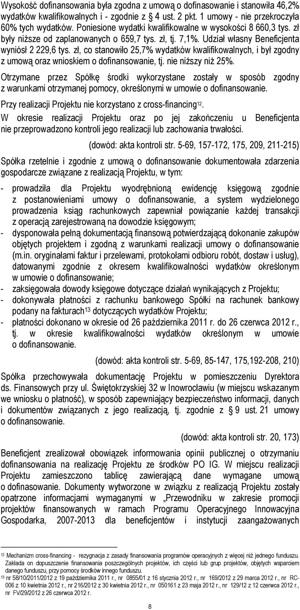 zł, co stanowiło 25,7% wydatków kwalifikowalnych, i był zgodny z umową oraz wnioskiem o dofinansowanie, tj. nie niższy niż 25%.