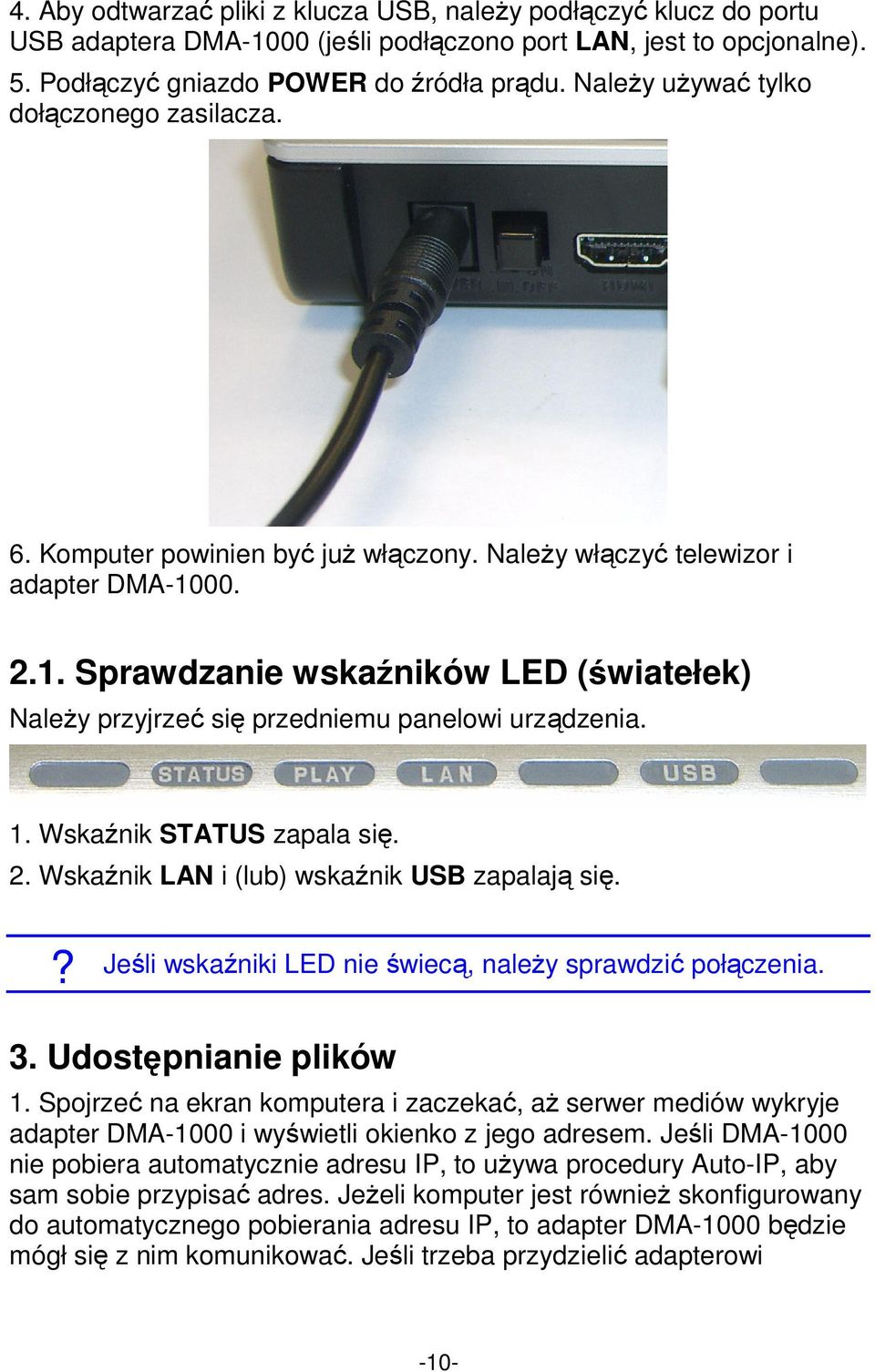 00. 2.1. Sprawdzanie wskaźników LED (światełek) Należy przyjrzeć się przedniemu panelowi urządzenia. 1. Wskaźnik STATUS zapala się. 2. Wskaźnik LAN i (lub) wskaźnik USB zapalają się.