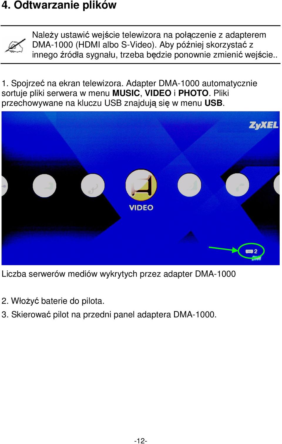 Adapter DMA-1000 automatycznie sortuje pliki serwera w menu MUSIC, VIDEO i PHOTO.