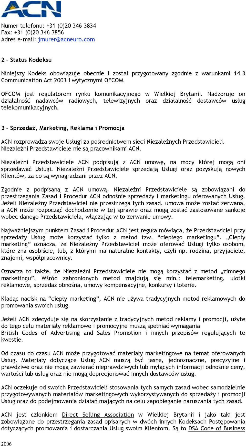 Nadzoruje on działalność nadawców radiowych, telewizyjnych oraz działalność dostawców usług telekomunikacyjnych.