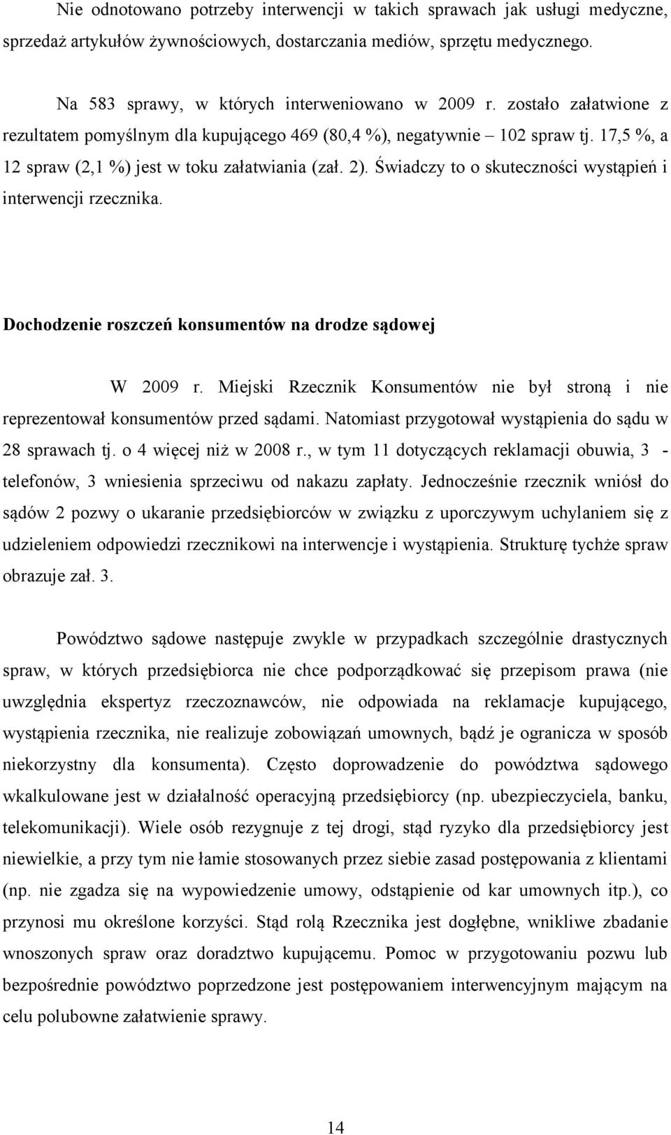 Świadczy to o skuteczności wystąpień i interwencji rzecznika. Dochodzenie roszczeń konsumentów na drodze sądowej W 2009 r.